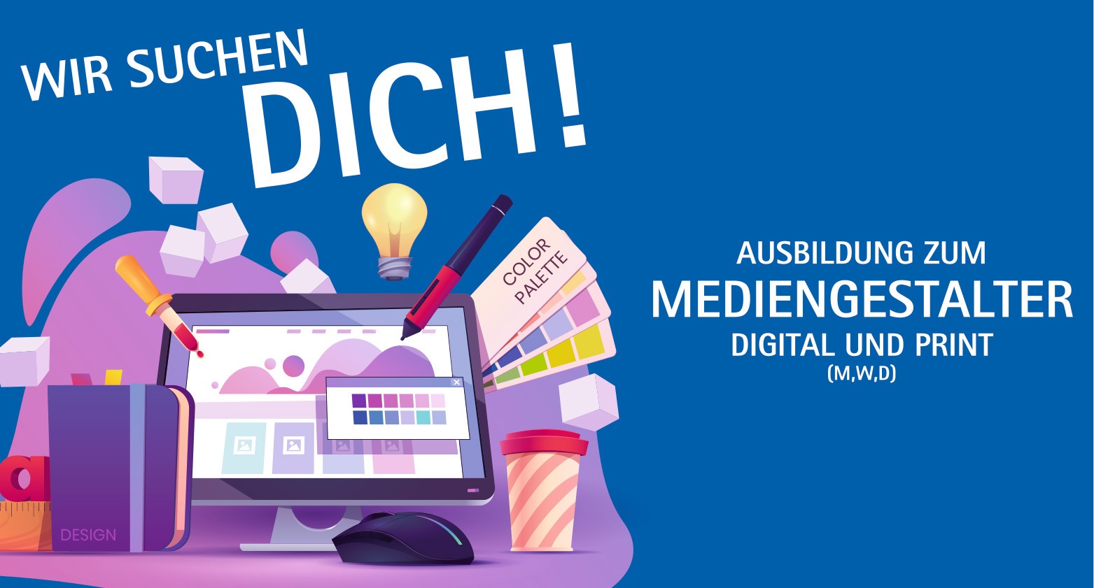 Wir suchen Dich! Ausbildung zum Mediengestalter Digital und Print